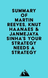 Summary of Martin Reeves, Knut Haanaes & Janmejaya Sinha's Your Strategy Needs a Strategy