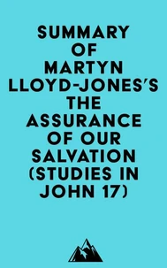 Summary of Martyn Lloyd-Jones's The Assurance of Our Salvation (Studies in John 17)
