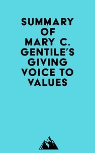  Everest Media - Summary of Mary C. Gentile's Giving Voice to Values.