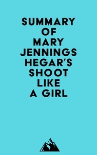  Everest Media - Summary of Mary Jennings Hegar's Shoot Like a Girl.