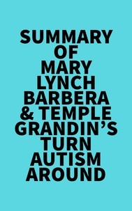 Everest Media - Summary of Mary Lynch Barbera &amp; Temple Grandin's Turn Autism Around.