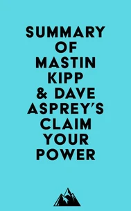 Summary of Mastin Kipp &amp; Dave Asprey's Claim Your Power