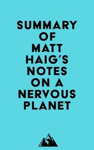  Everest Media - Summary of Matt Haig's Notes on a Nervous Planet.