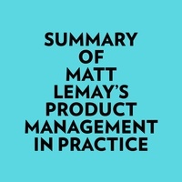  Everest Media et  AI Marcus - Summary of Matt Lemay's Product Management in Practice.
