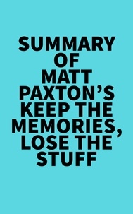  Everest Media - Summary of Matt Paxton's Keep the Memories, Lose the Stuff.