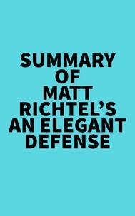  Everest Media - Summary of Matt Richtel's An Elegant Defense.