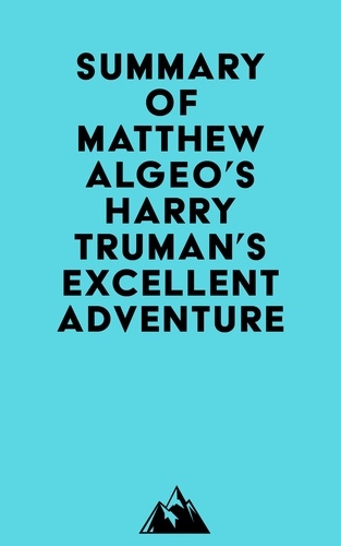  Everest Media - Summary of Matthew Algeo's Harry Truman's Excellent Adventure.