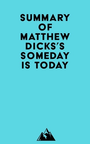  Everest Media - Summary of Matthew Dicks's Someday Is Today.