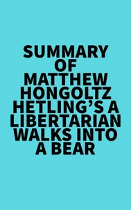 Summary of Matthew Hongoltz-Hetling's A Libertarian Walks Into a Bear