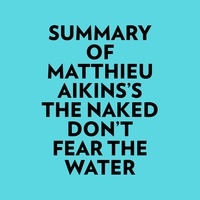  Everest Media et  AI Marcus - Summary of Matthieu Aikins's The Naked Don't Fear The Water.