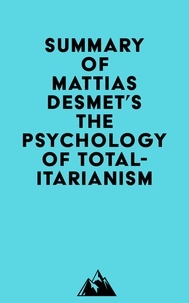  Everest Media - Summary of Mattias Desmet's The Psychology of Totalitarianism.