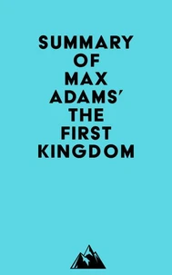 Summary of Max Adams' The First Kingdom
