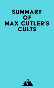  Everest Media - Summary of Max Cutler's Cults.