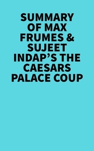  Everest Media - Summary of Max Frumes &amp; Sujeet Indap's The Caesars Palace Coup.