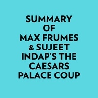  Everest Media et  AI Marcus - Summary of Max Frumes & Sujeet Indap's The Caesars Palace Coup.