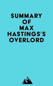 Everest Media - Summary of Max Hastings's Overlord.
