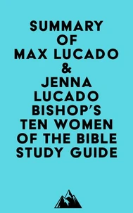 Summary of Max Lucado &amp; Jenna Lucado Bishop's Ten Women of the Bible Study Guide