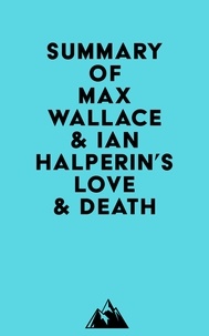  Everest Media - Summary of Max Wallace &amp; Ian Halperin's Love &amp; Death.
