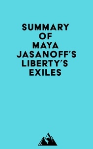  Everest Media - Summary of Maya Jasanoff's Liberty's Exiles.