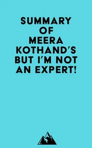 Summary of Meera Kothand's But I'm Not An Expert!