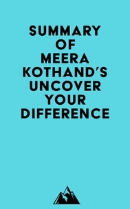  Everest Media - Summary of Meera Kothand's Uncover Your Difference.
