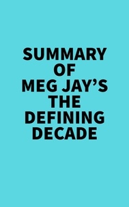  Everest Media - Summary of Meg Jay's The Defining Decade.