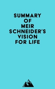  Everest Media - Summary of Meir Schneider's Vision for Life.