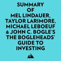  Everest Media et  AI Marcus - Summary of Mel Lindauer, Taylor Larimore, Michael LeBoeuf & John C. Bogle's The Bogleheads' Guide to Investing.
