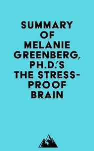  Everest Media - Summary of Melanie Greenberg, Ph.D.'s The Stress-Proof Brain.