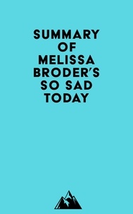  Everest Media - Summary of Melissa Broder's So Sad Today.