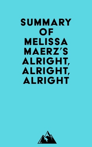  Everest Media - Summary of Melissa Maerz's Alright, Alright, Alright.