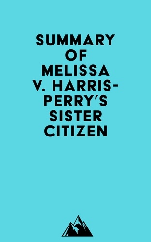 Everest Media - Summary of Melissa V. Harris-Perry's Sister Citizen.