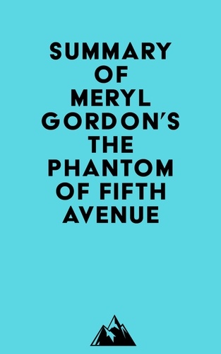  Everest Media - Summary of Meryl Gordon's The Phantom of Fifth Avenue.