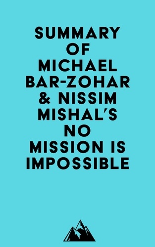  Everest Media - Summary of Michael Bar-Zohar &amp; Nissim Mishal's No Mission Is Impossible.
