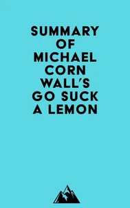 Summary of Michael Cornwall's Go Suck a Lemon