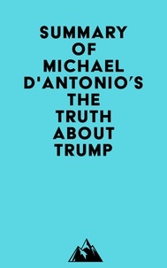  Everest Media - Summary of Michael D'Antonio's The Truth About Trump.
