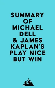 Summary of Michael Dell &amp; James Kaplan's Play Nice But Win