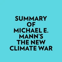 Summary of Michael E. Mann's The New Climate War