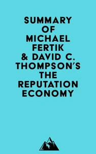 Summary of Michael Fertik &amp; David C. Thompson's The Reputation Economy