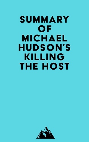  Everest Media - Summary of Michael Hudson's Killing the Host.