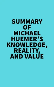 Summary of Michael Huemer's Knowledge, Reality, And Value