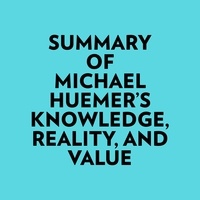  Everest Media et  AI Marcus - Summary of Michael Huemer's Knowledge, Reality, And Value.