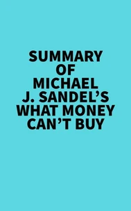 Summary of Michael J. Sandel's What Money Can't Buy