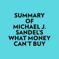  Everest Media et  AI Marcus - Summary of Michael J. Sandel's What Money Can't Buy.