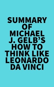  Everest Media - Summary of Michael J. Gelb's How to Think Like Leonardo da Vinci.