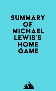  Everest Media - Summary of Michael Lewis's Home Game.