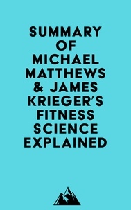  Everest Media - Summary of Michael Matthews &amp; James Krieger's Fitness Science Explained.
