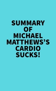  Everest Media - Summary of Michael Matthews's Cardio Sucks!.