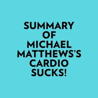 Summary of Michael Matthews's Cardio Sucks!