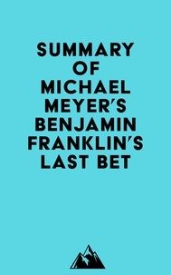  Everest Media - Summary of Michael Meyer's Benjamin Franklin's Last Bet.